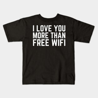 I Love You More Than Free WIFI Kids T-Shirt